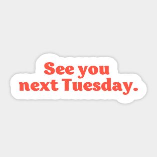 SEE YOU NEXT TUESDAY funny Australian saying cheeky humour Sticker